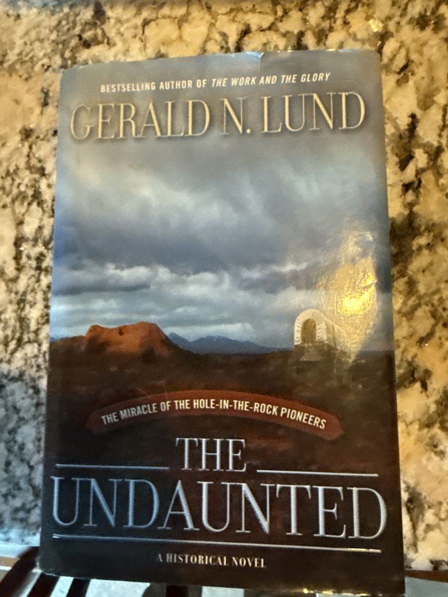 The Undaunted: The Miracle of the Hole-in-the-Rock Pioneers by Gerald N. Lund