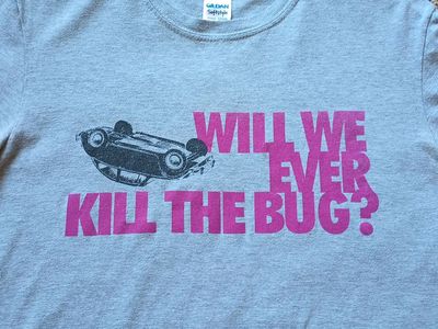 VW "Will We Ever Kill the Bug T-Shirt