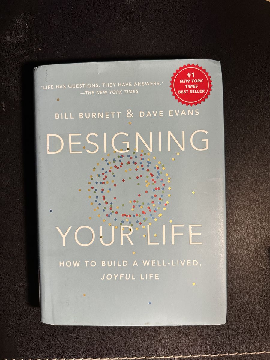 Designing Your Life: How to Build a Well-Lived, Joyful Life by Bill Burnett and Dave Evans