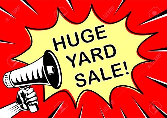 HUGE SATURDAY YARD SALE – NO EARLY BIRDS!