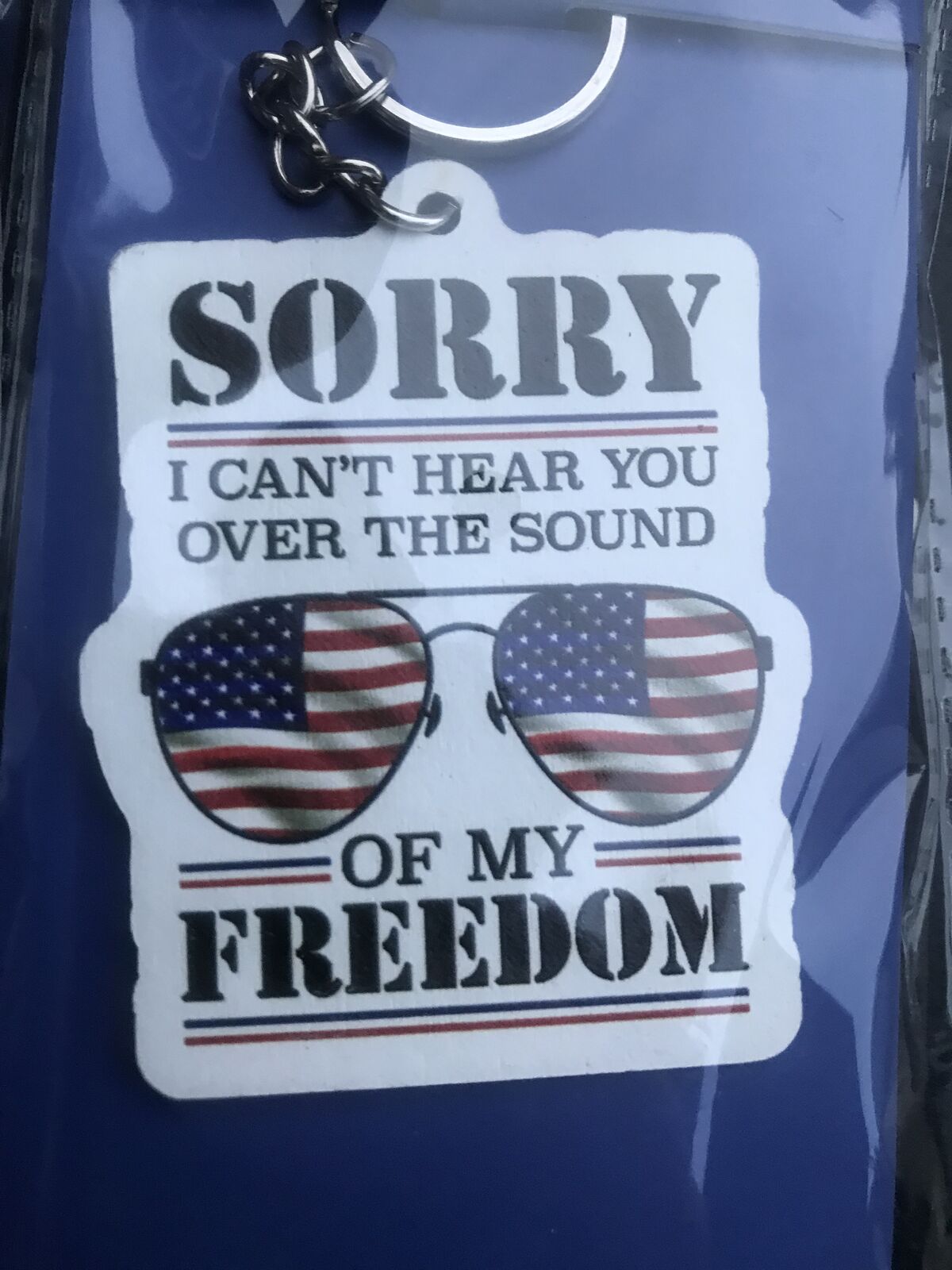 freedom keychain SORRY I CANT HEAR YOU OVER THE SOUND OF MY FREEDOM