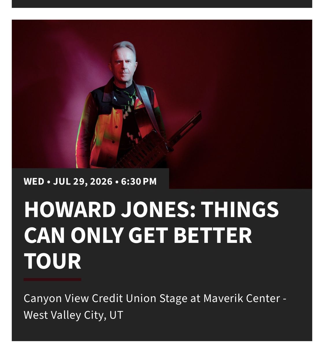 Two reserved tickets to Howard Jones, 7/29 Maverik Center *Under Face Value*
