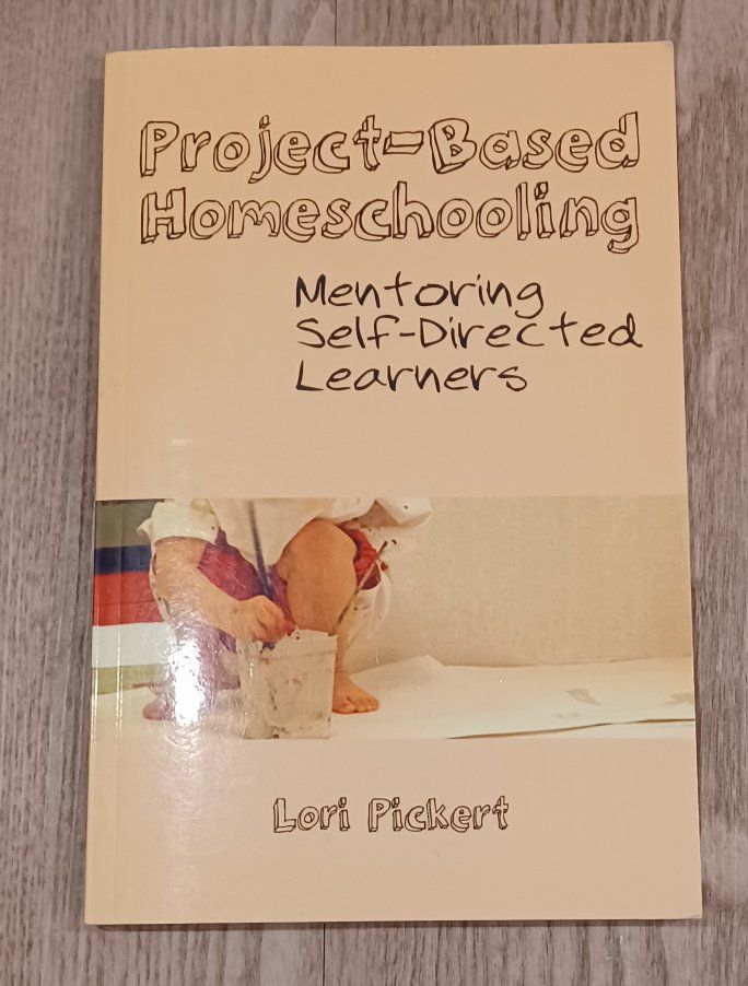 Project-Based Homeschooling: Mentoring Self-Directed Learners by Lori Pickert - Education Book