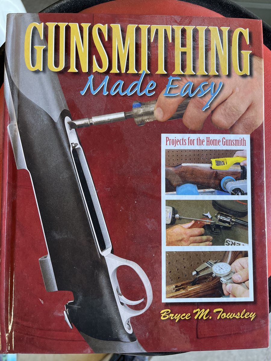 Gunsmithing Made Easy by Bryce M. Towsley - Projects for the Home Gunsmith