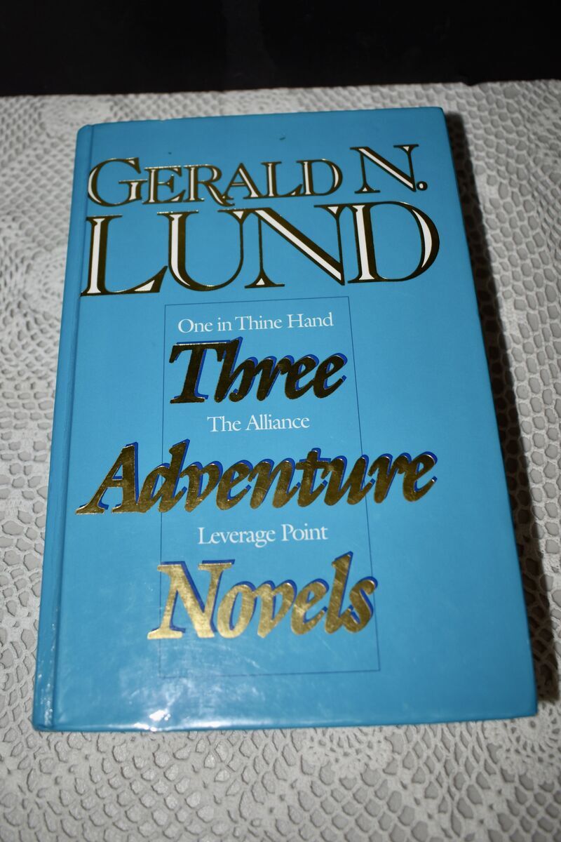 THREE ADVENTURE NOVELS BY GERALD N. LUND - One In Thine Hand, The Alliance, Leverage Point —1988 Hardback