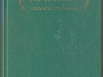 John M. Browning : American Gunmaker
