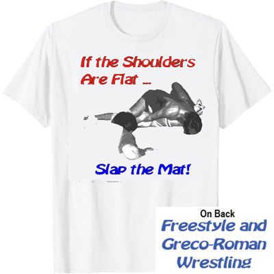 If the Shoulders Are Flat ... Slap the Mat! Wrestling T-Shirt