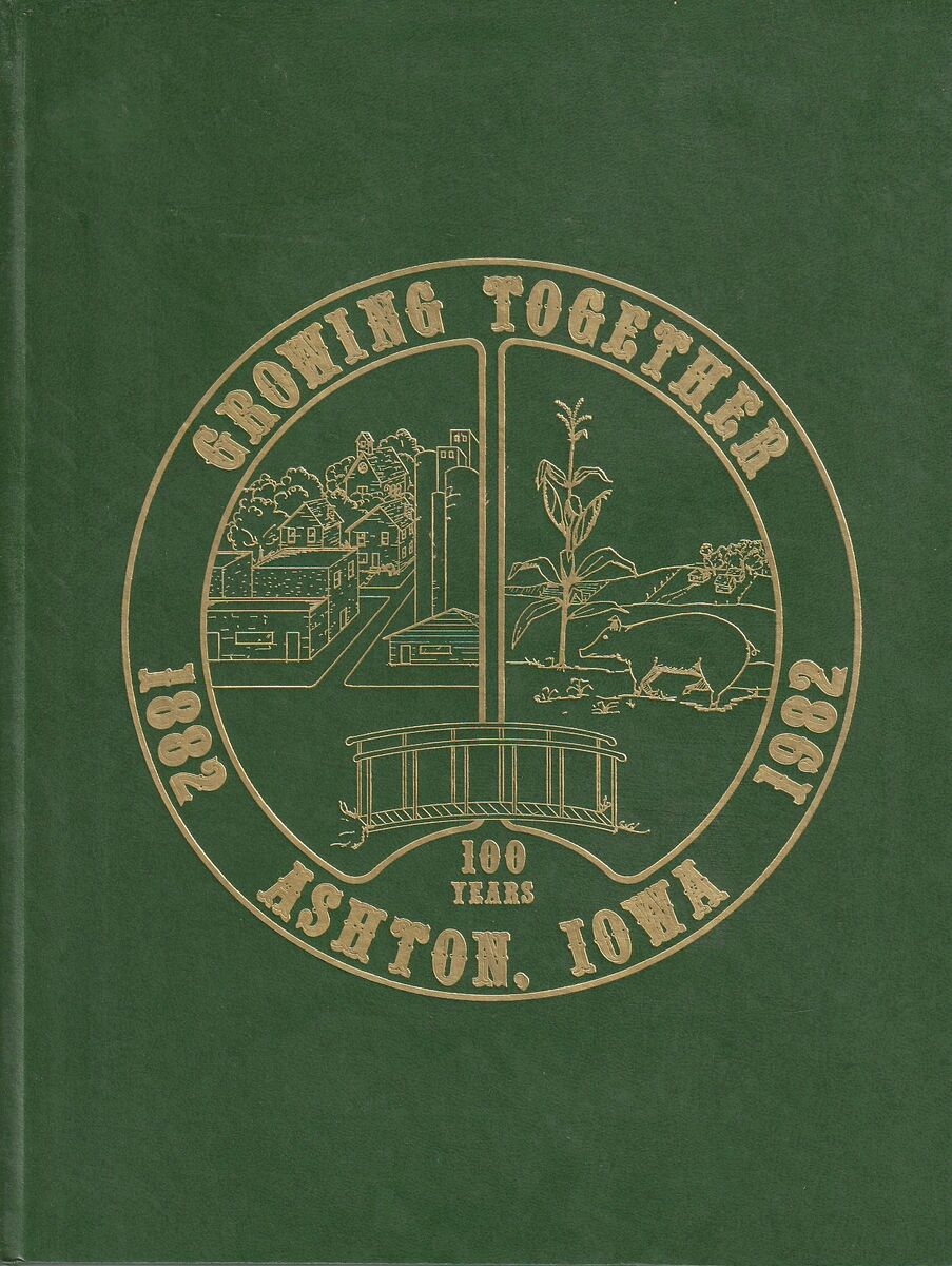 Growing together 100 years, 1882-1982 : Ashton, Iowa