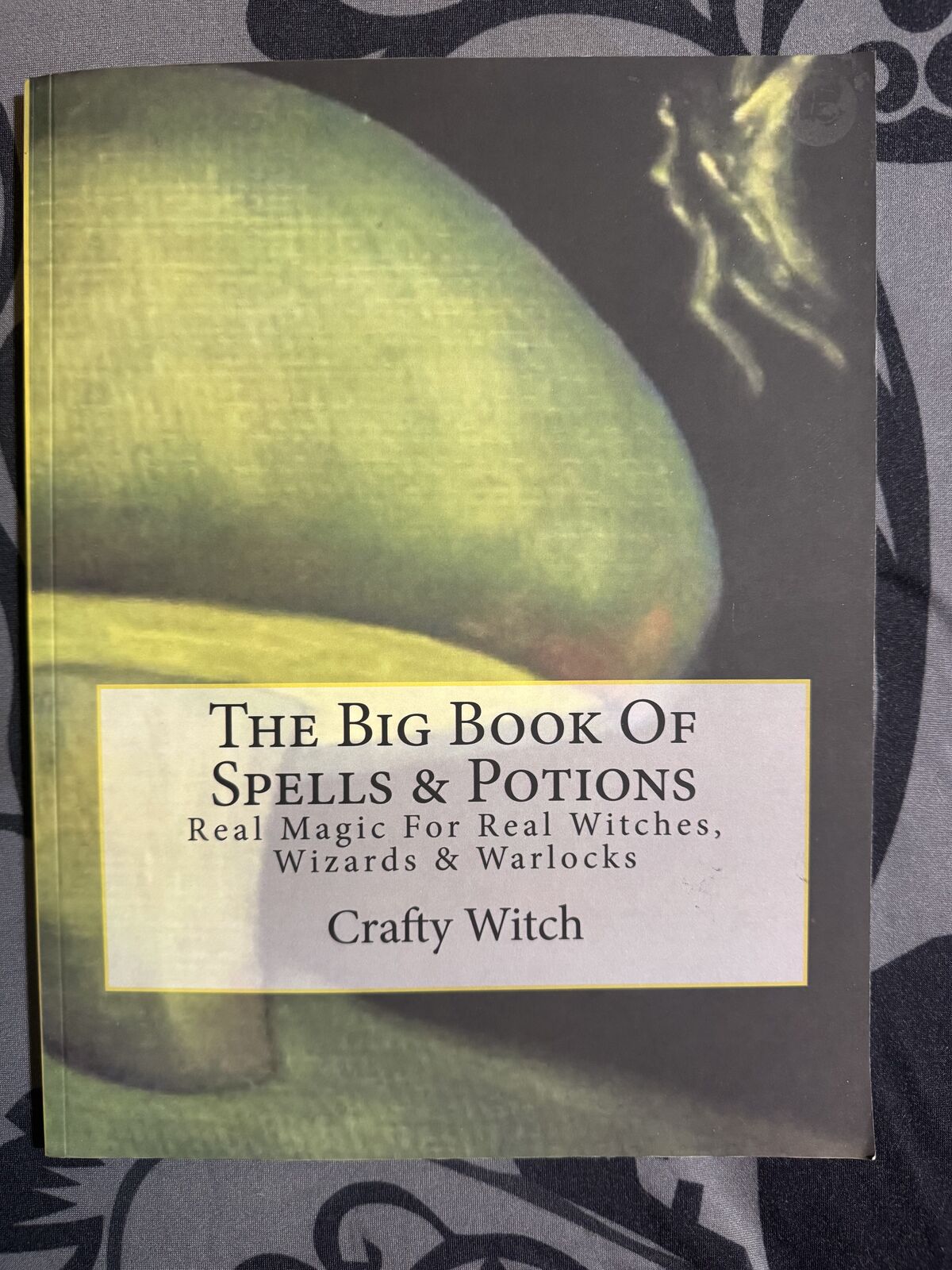 The Big Book of Spells & Potions Real Magic for Real Witches, Wizards and Warlock by Craft Witch Book