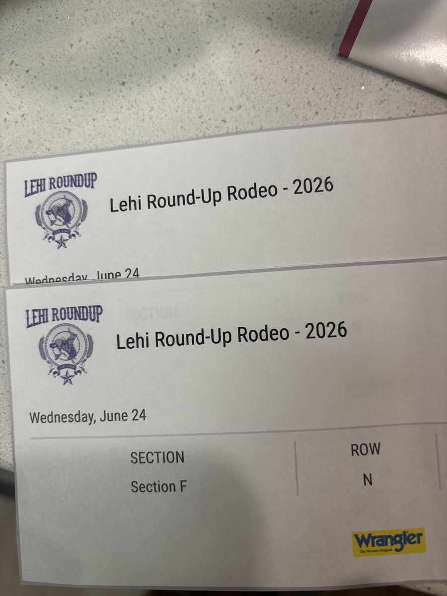 Lehi Round-Up Rodeo 2026 - 2 Tickets, Section F Row N, June 24th starts @ 7:45pm