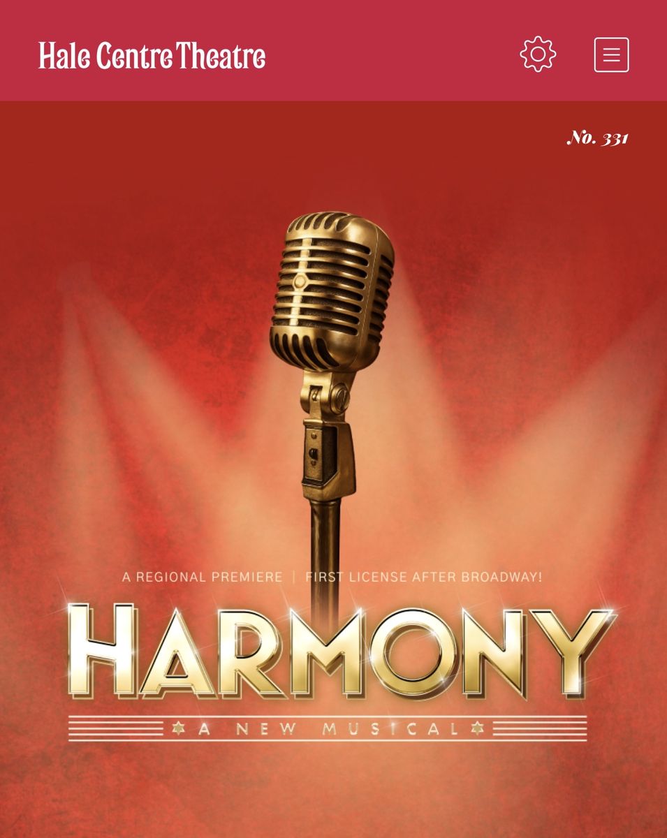 Hale Centre Theatre 'Harmony: A New Musical' Event Tickets - Friday July 31st @ 7 pm - 4 tickets ($65 each)