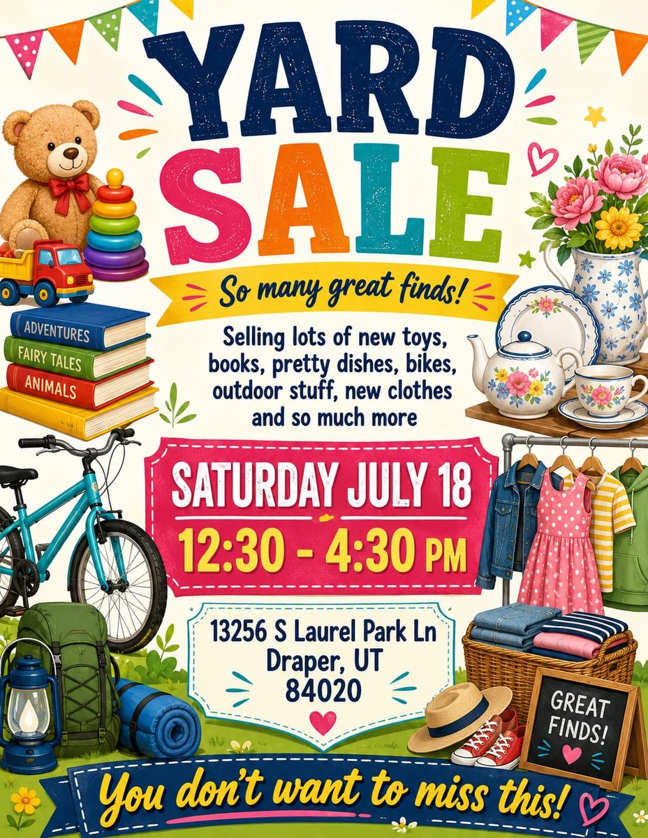 Yard Sale!  Draper. Starting early!  Come now!