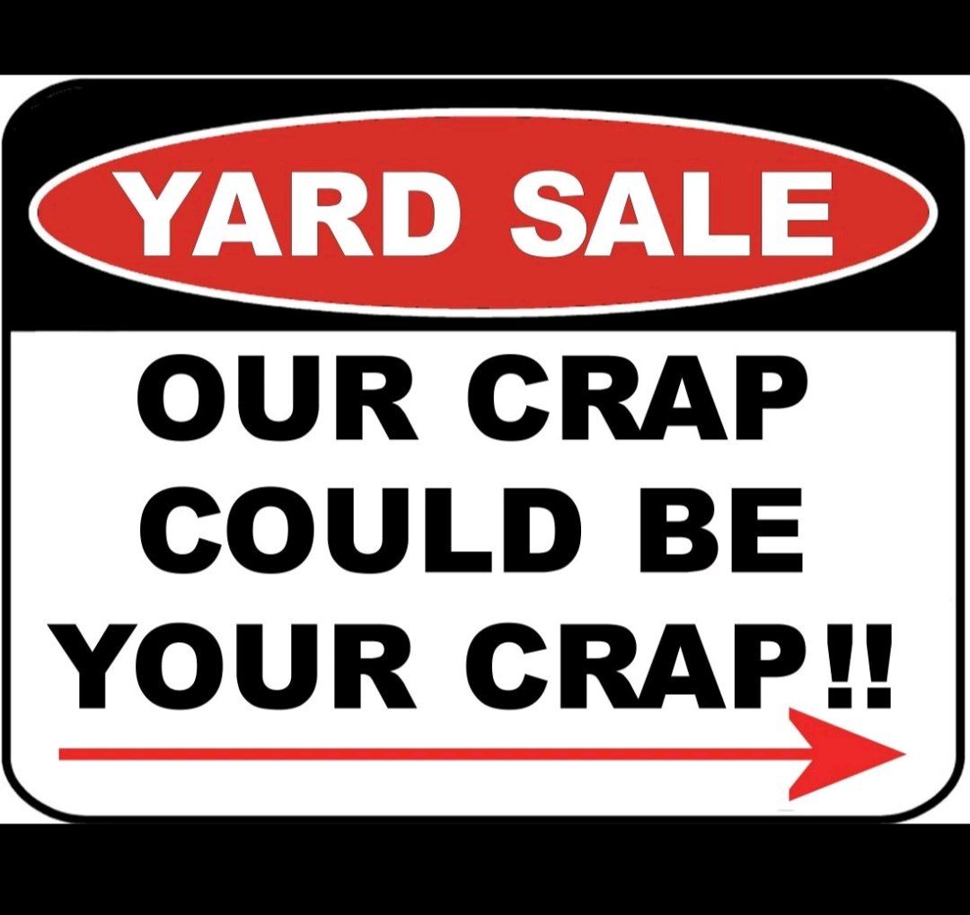 Yard Sale: Our Crap Could Be Your Crap.....