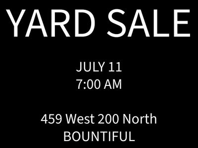 Yard Sale, Saturday, July 11th, 7:00 AM in Bountiful - 453 West 200 North