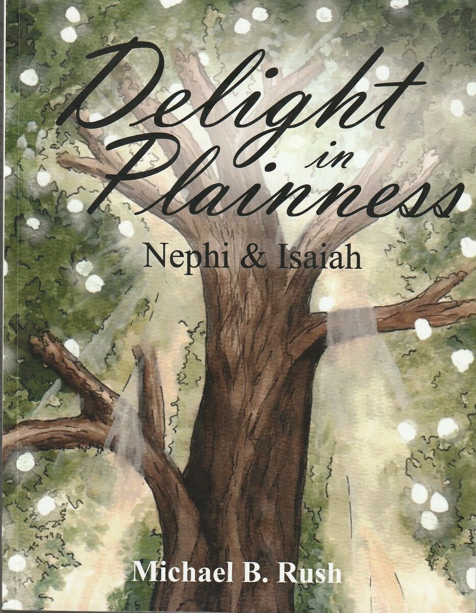 Delight in Plainness: Nephi & Isaiah by Michael B. Rush