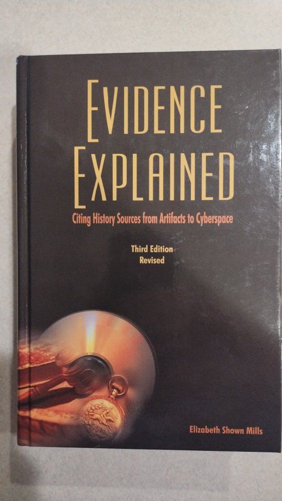 Evidence Explained: Citing History Sources from Artifacts to Cyberspace 3rd Edition Revised Hardcover