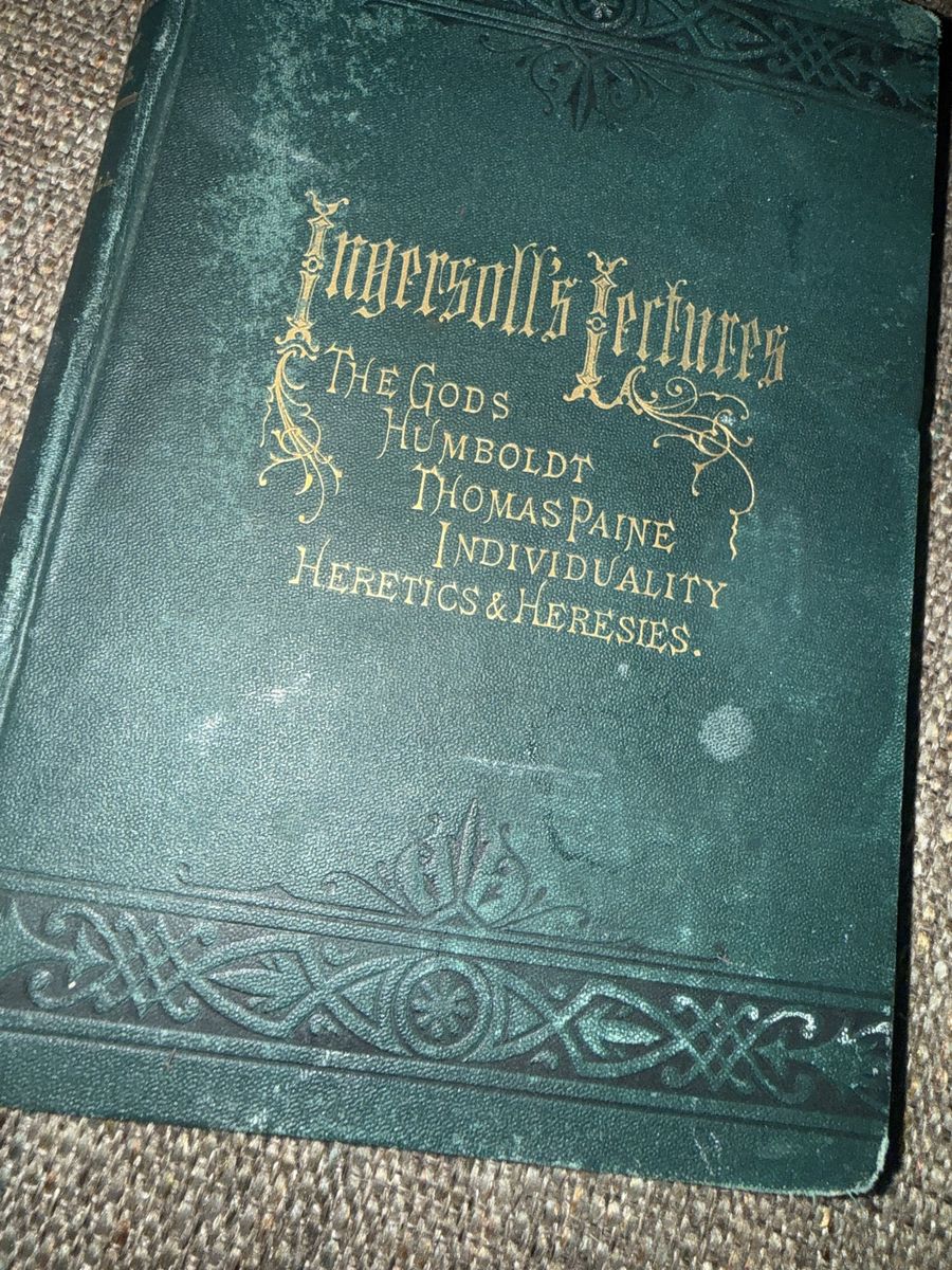 Ingersoll's Lectures: The Gods, Humboldt, Thomas Paine, Individuality, Heretics & Heresies - 1878 Edition