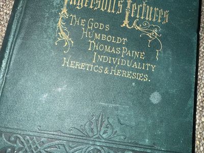 Ingersoll's Lectures: The Gods, Humboldt, Thomas Paine, Individuality, Heretics & Heresies - 1878 Edition