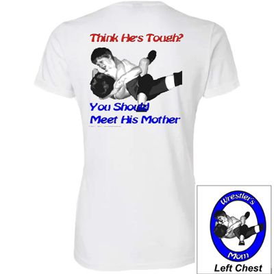 Think He's Tough? You Should Meet His Mother Wrestler's Mom T-Shirt