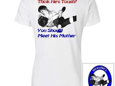 Think He's Tough? You Should Meet His Mother Wrestler's Mom T-Shirt