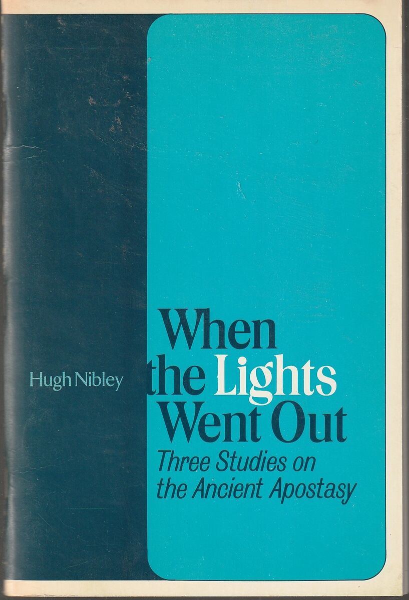 When the Lights Went Out: Three Studies on the Ancient Apostasy by Hugh Nibley