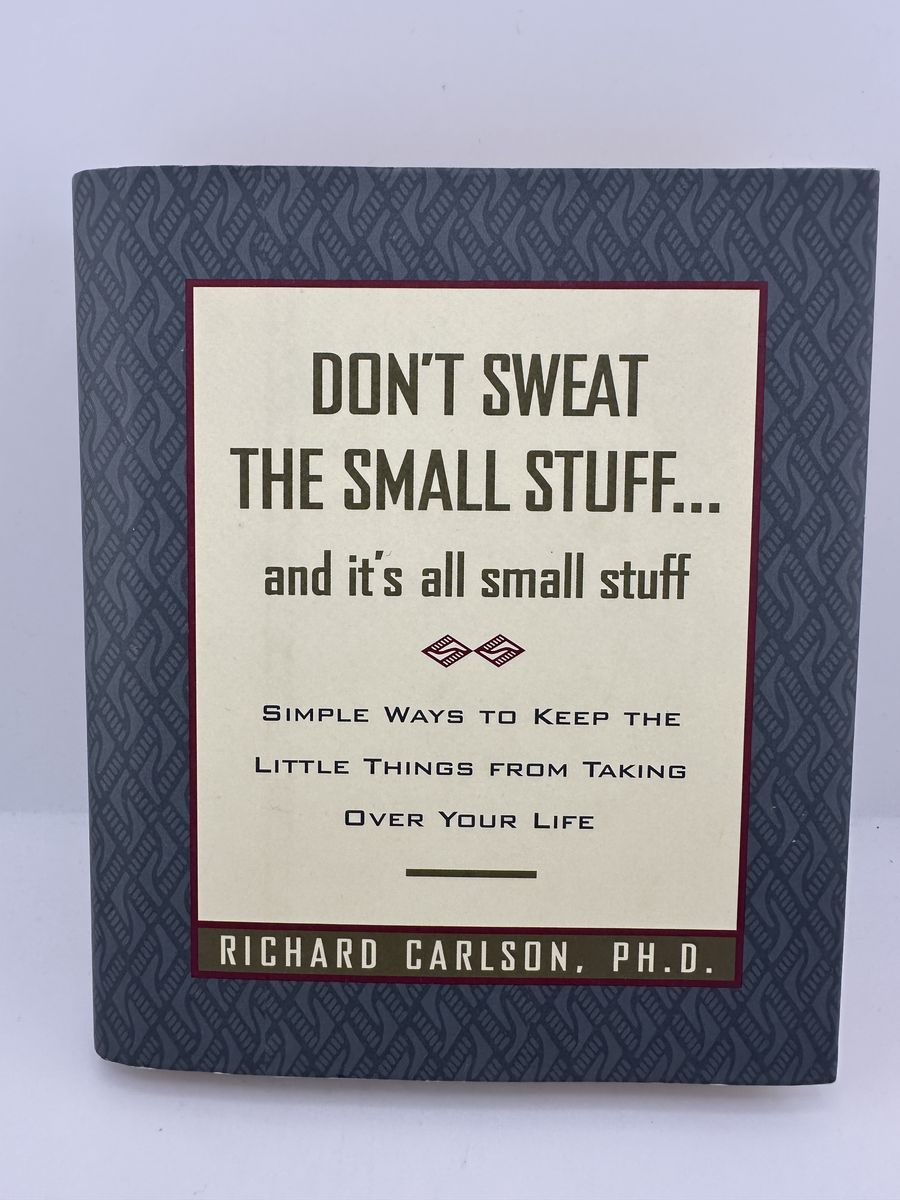 Don’t Sweat the Small Stuff… and It’s All Small Stuff