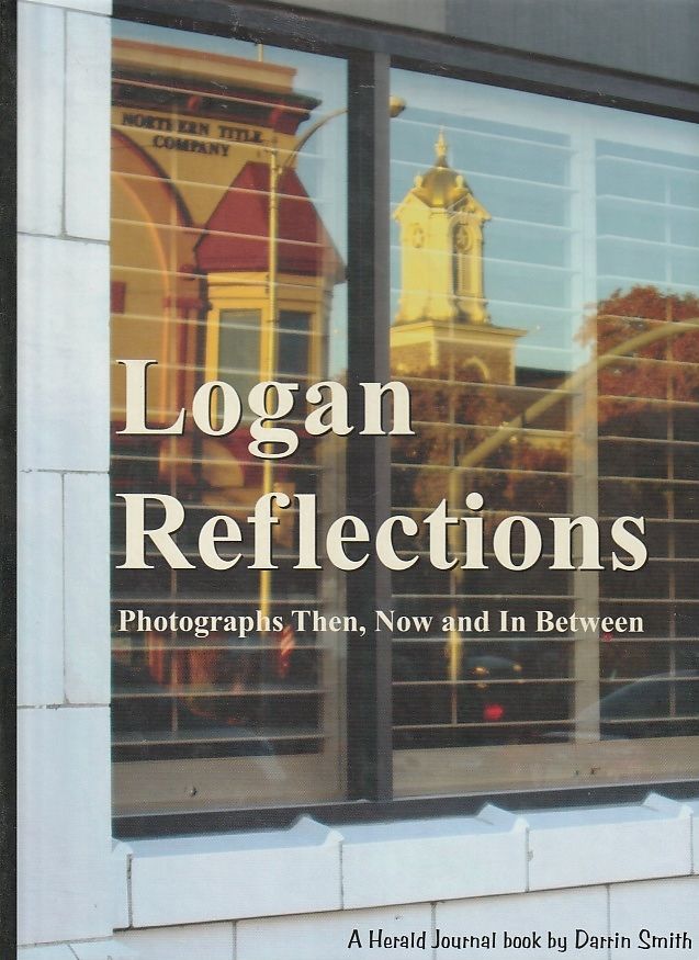 Logan Reflections: Photographs Then, Now and In Between (Utah)