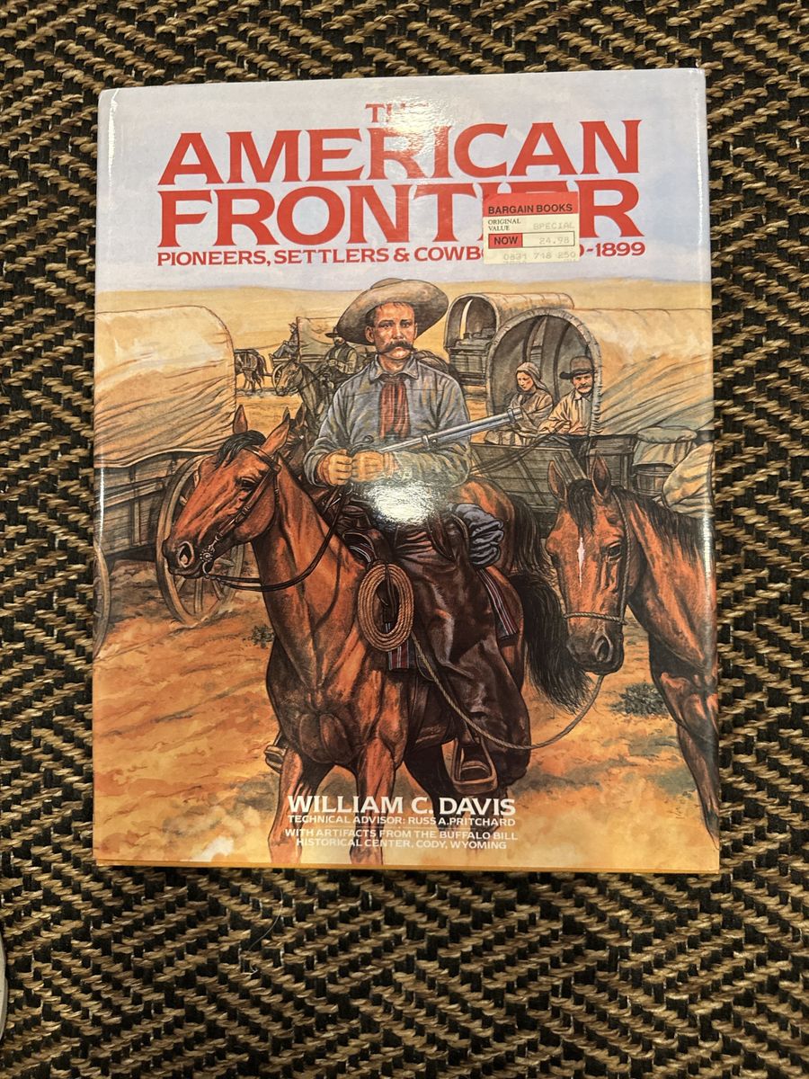 The American Frontier: Pioneers, Settlers & Cowboys 1800-1899 by William C. Davis
