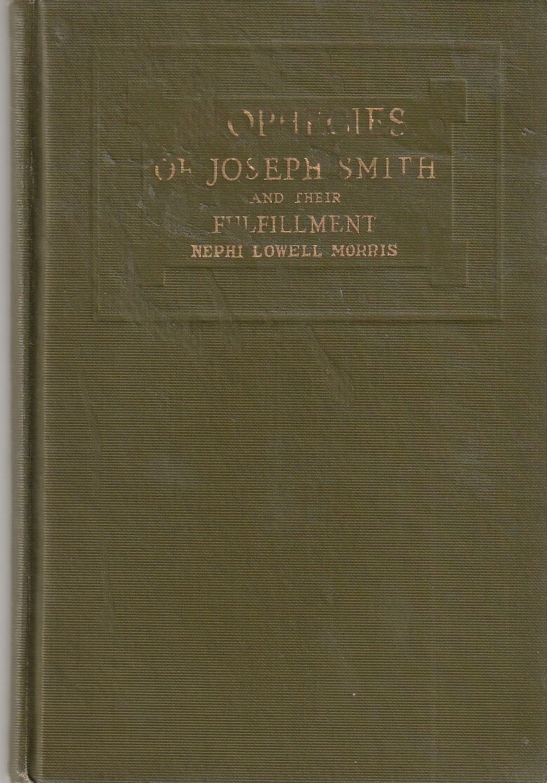 Prophecies of Joseph Smith and their Fulfillment by Nephi Lowell Morris