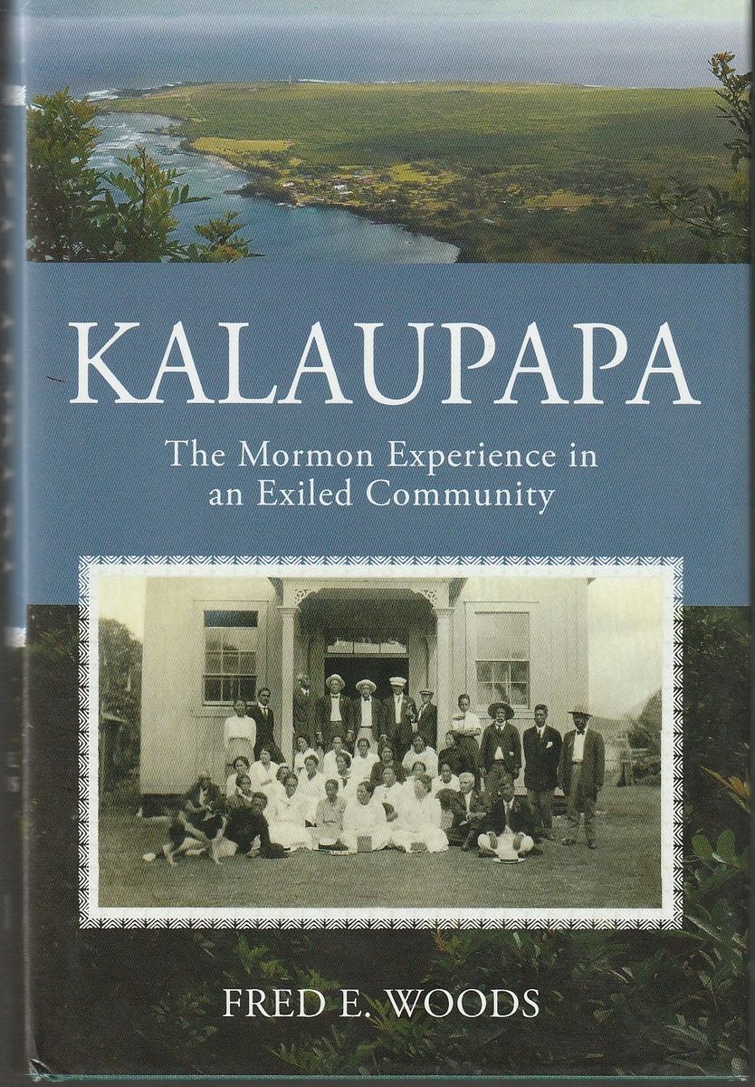 Kalaupapa: The Mormon Experience in an Exiled Community by Fred E. Woods