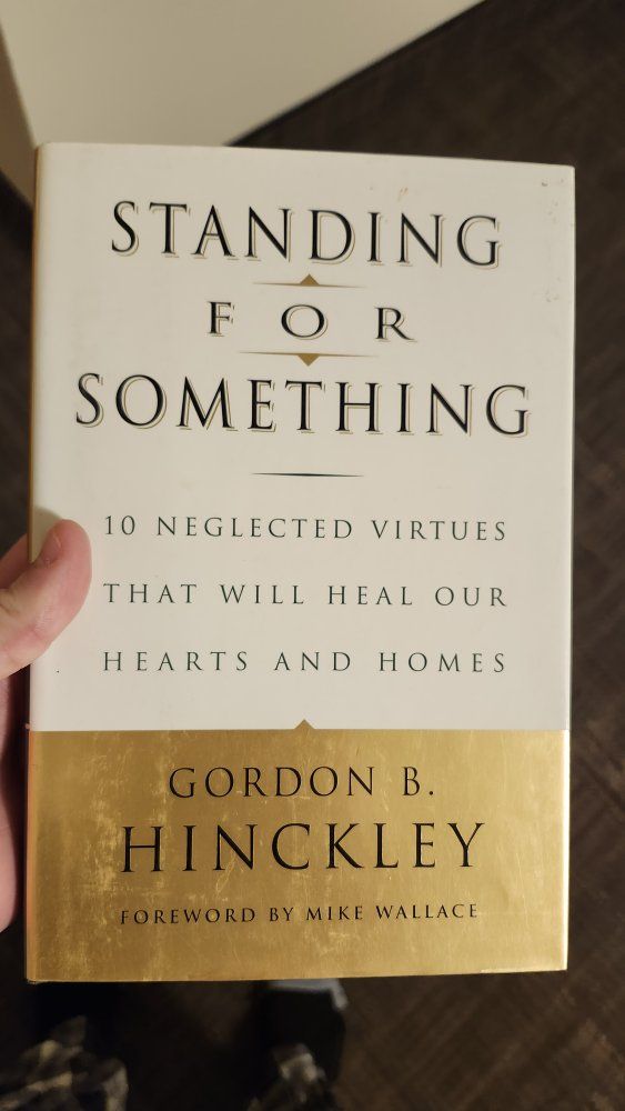 Standing for Something: 10 Neglected Virtues That Will Heal Our Hearts and Homes by Gordon B. Hinckley