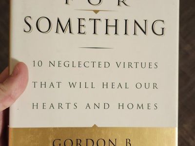 Standing for Something: 10 Neglected Virtues That Will Heal Our Hearts and Homes by Gordon B. Hinckley