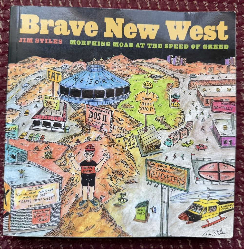 Brave New West - Morphing Moab At the Speed of Greed - Jim Stiles