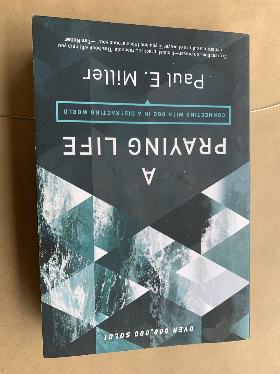 A Praying Life: Connecting with God in a Distracting World by Paul E. Miller