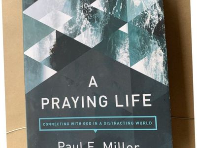 A Praying Life: Connecting with God in a Distracting World by Paul E. Miller