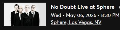 No Doubt Live at the Sphere May 6th, 2 tickets