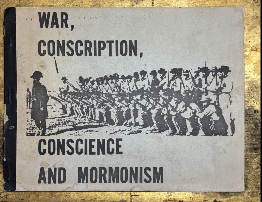 “WAR, CONSCRIPTION, CONSCIENCE & MORMONISM” RARE
