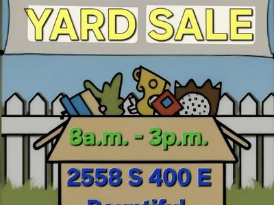 Yard Sale - 2558 S 400 E Bountiful, Utah 8401 - 8 AM to 3 PM - Don't Miss Out!