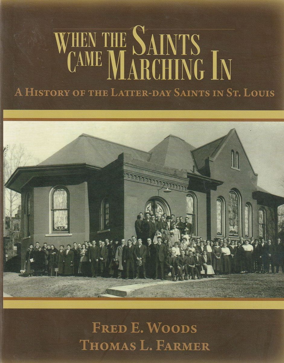 When the Saints Came Marching in: A History Of the Latter-Day Saints in St. Louis