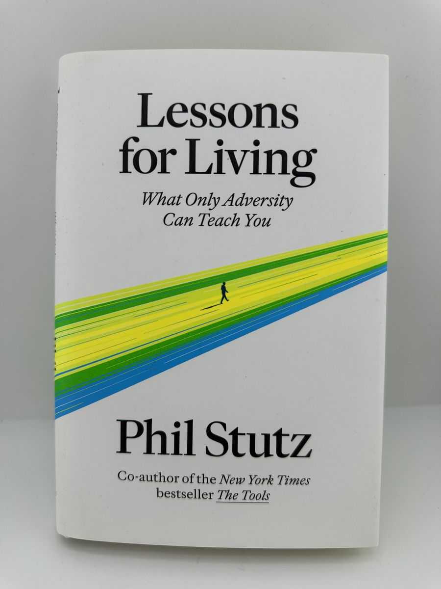 Lessons for Living What Only Adversity Can Teach You Phil Stutz HC 1st Ed 2023