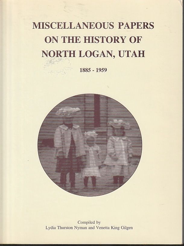 Miscellaneous Papers on the History of North Logan, Utah.; 1885-1959