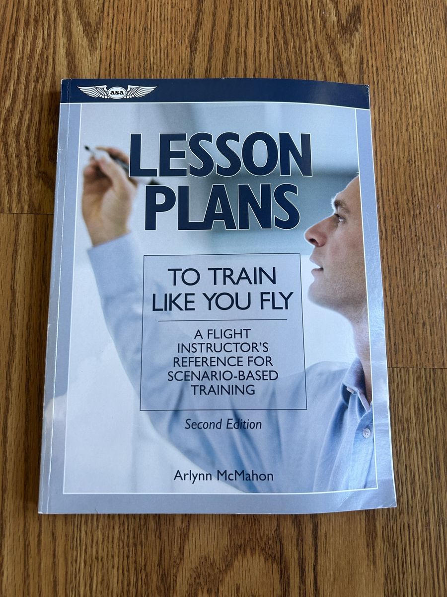 ASA Lesson Plans: To Train Like You Fly - 2nd Ed. Flight Instructor Reference, Arlynn McMahon