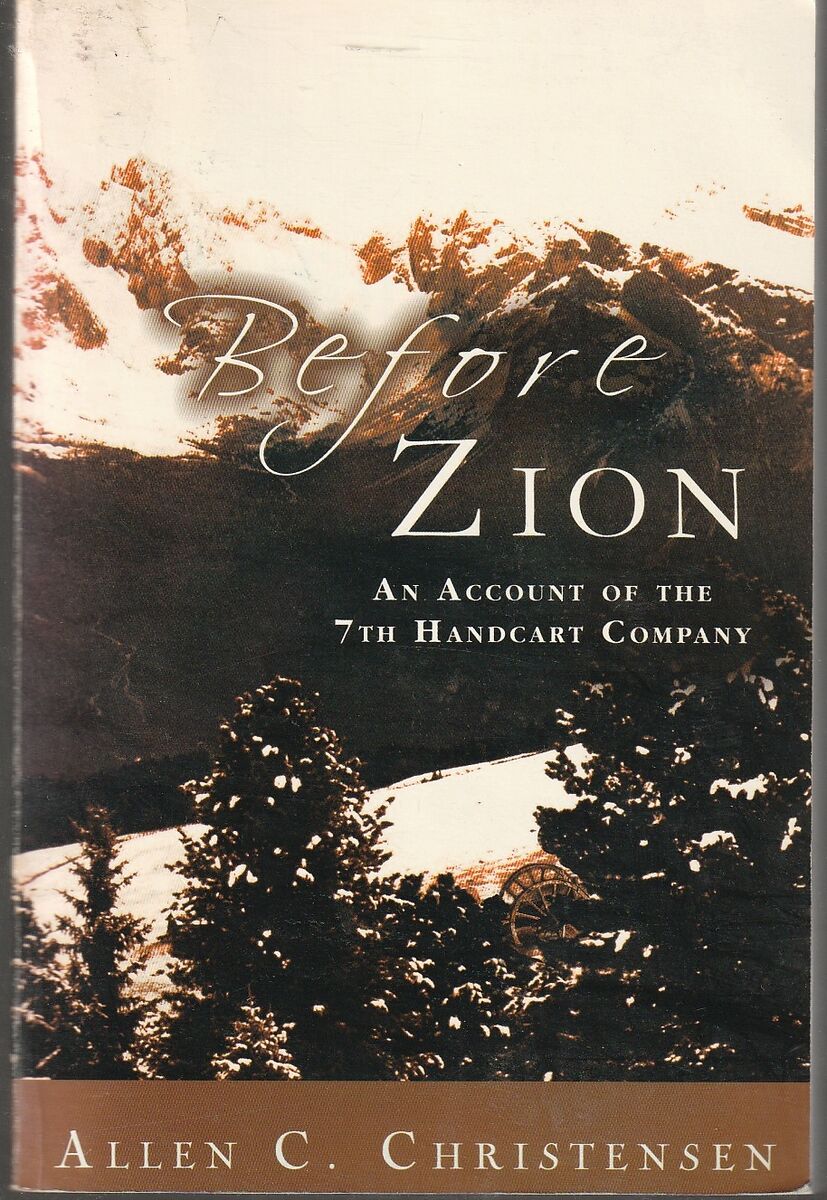 Before Zion: An Account Of The 7th Handcart Company by Christensen, Allen C.