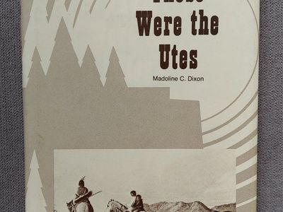 These Were the Utes: Their Lifestyles, Wars, and Legends by Madoline C. Dixon 1983 - Utah History