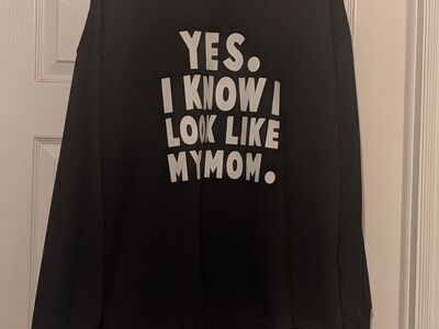 "Yes, I Know I Look Like My Mom" Sweatshirt