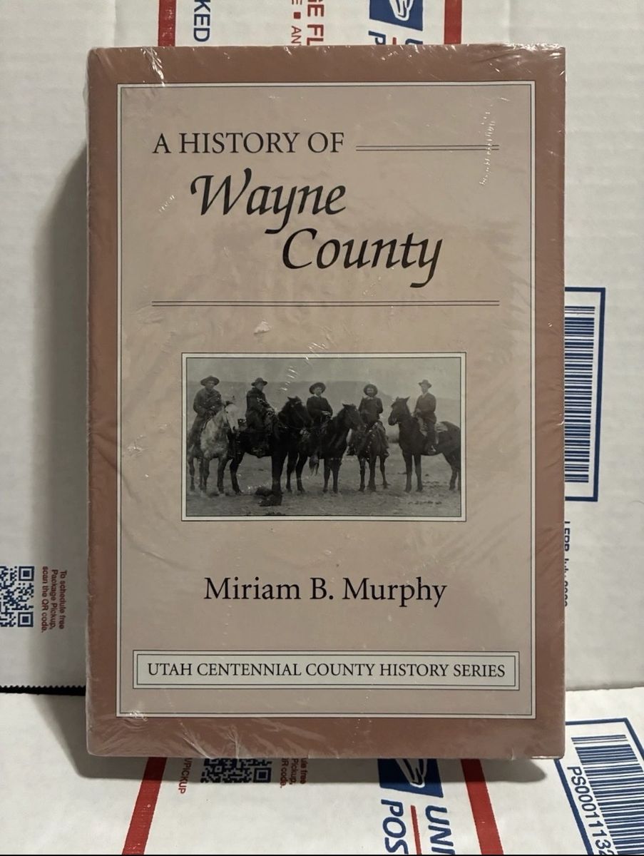 NEW! A HISTORY OF WAYNE COUNTY UTAH CENTENNIAL COUNTY HISTORY By Miriam B Murphy