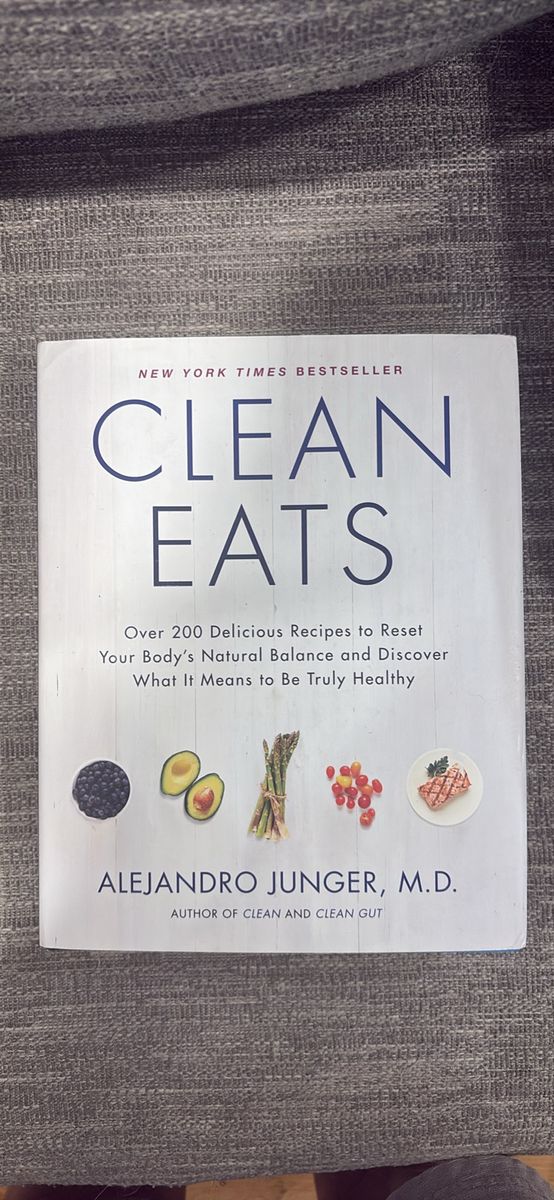 Clean Eats by Alejandro Junger M.D. - Over 200 Delicious Recipes to Reset Your Body's Natural Balance