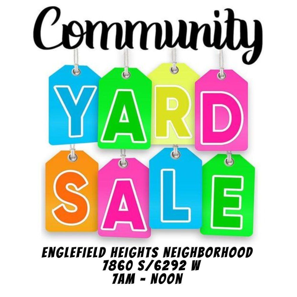 Community Yard Sale - Englefield Heights Neighborhood - 7860 South 6292 West - Saturday May 16th 7 AM - Noon