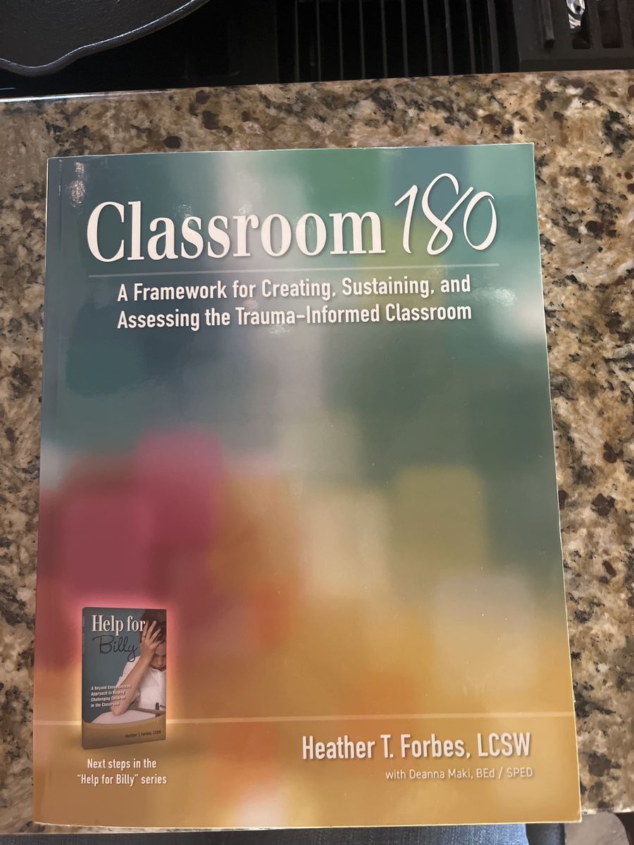 Classroom 180: A Framework for Creating, Sustaining, and Assessing the Trauma-Informed Classroom by Heather T. Forbes, L