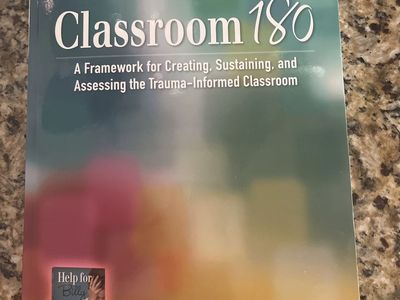 Classroom 180: A Framework for Creating, Sustaining, and Assessing the Trauma-Informed Classroom by Heather T. Forbes, L